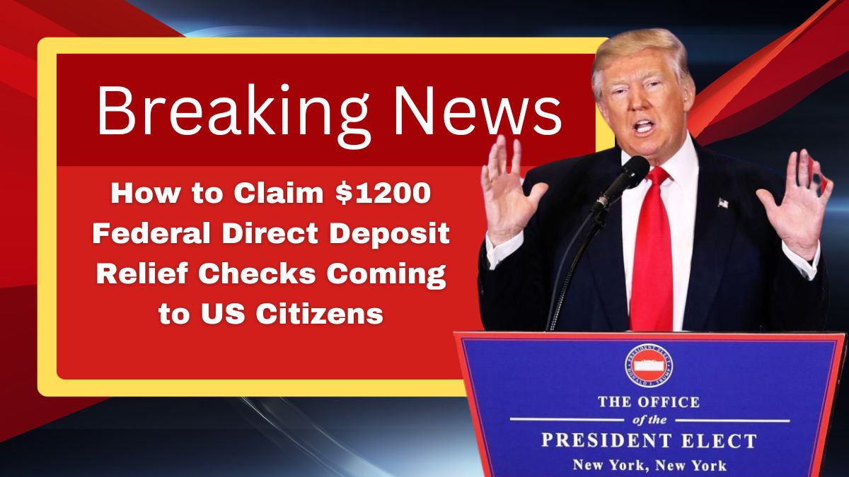 How to Claim $1200 Federal Direct Deposit Relief Checks Coming to US Citizens