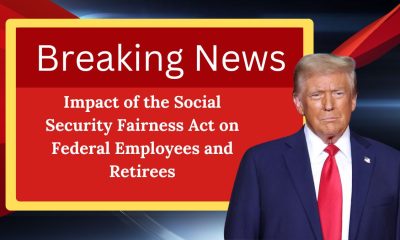 Impact of the Social Security Fairness Act on Federal Employees and Retirees