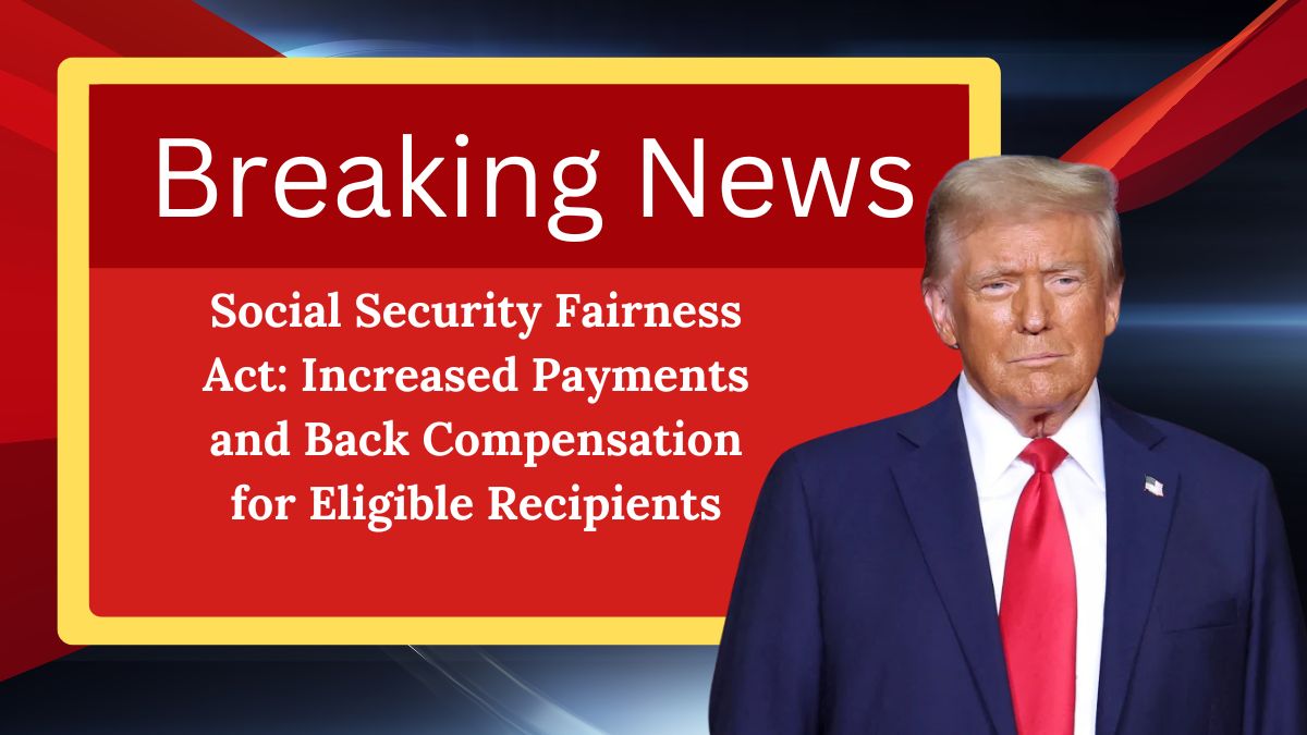 Social Security Fairness Act: Increased Payments and Back Compensation for Eligible Recipients