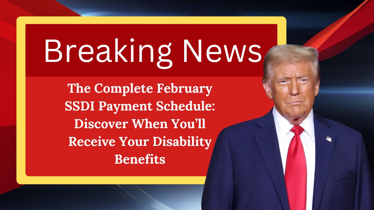 The Complete February SSDI Payment Schedule: Discover When You’ll Receive Your Disability Benefits