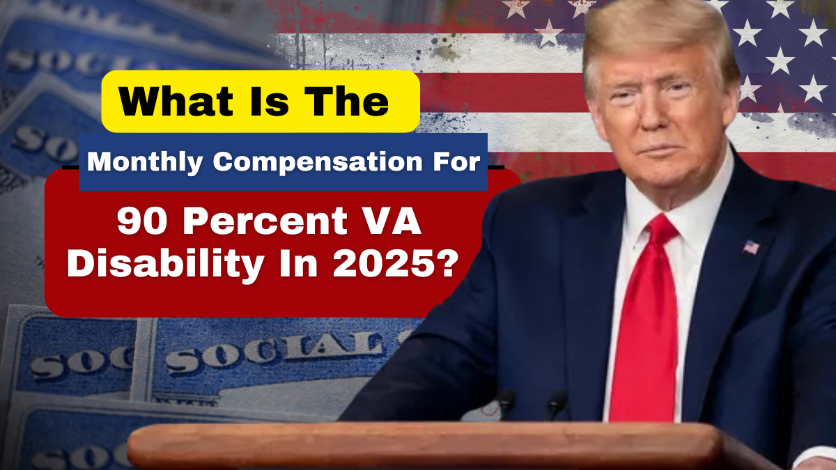 What is the Monthly Compensation for 90 Percent VA Disability in 2025?