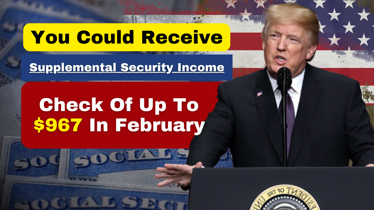 You Could Receive a Supplemental Security Income (SSI) Check of Up to $967 in February