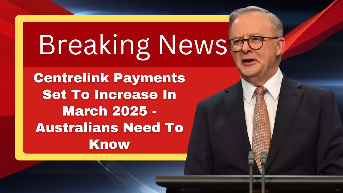 Centrelink Payments Set To Increase In March 2025 - Australians Need To Know