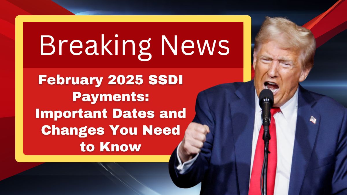 February 2025 SSDI Payments: Important Dates and Changes You Need to Know