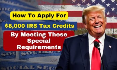 How to Apply for $8,000 IRS Tax Credits by Meeting These Special Requirements