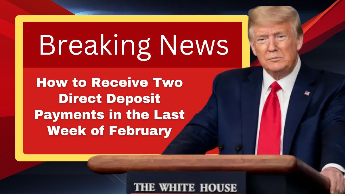 How to Receive Two Direct Deposit Payments in the Last Week of February