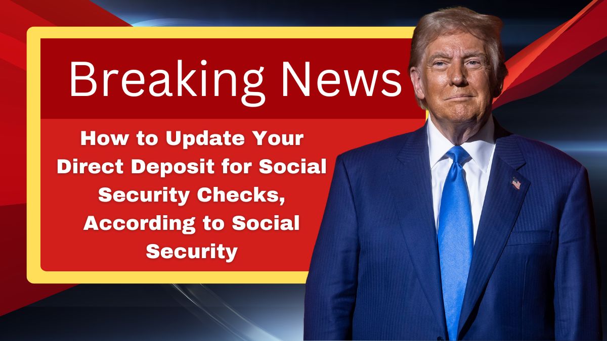 How to Update Your Direct Deposit for Social Security Checks, According to Social Security