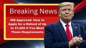 IRS-Approved- How to Apply for a Refund of Up to $7,800 if You Meet These Requirements