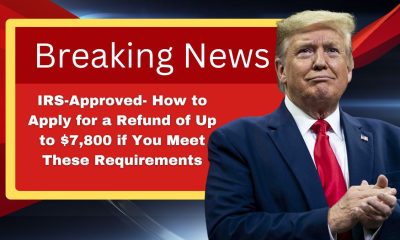 IRS-Approved- How to Apply for a Refund of Up to $7,800 if You Meet These Requirements