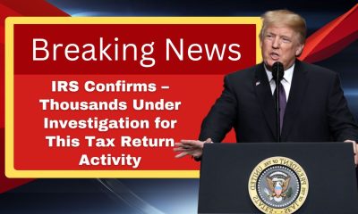 IRS Confirms – Thousands Under Investigation for This Tax Return Activity