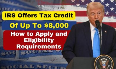 IRS Offers Tax Credit of Up to $8,000: How to Apply and Eligibility Requirements