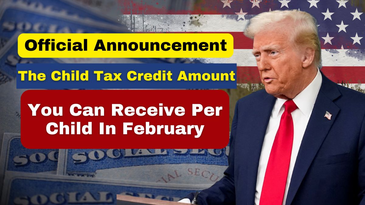 Official Announcement- The Child Tax Credit Amount You Can Receive per Child in February