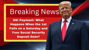 SSI Payment- What Happens When the 1st Falls on a Saturday and Your Social Security Deposit Date?