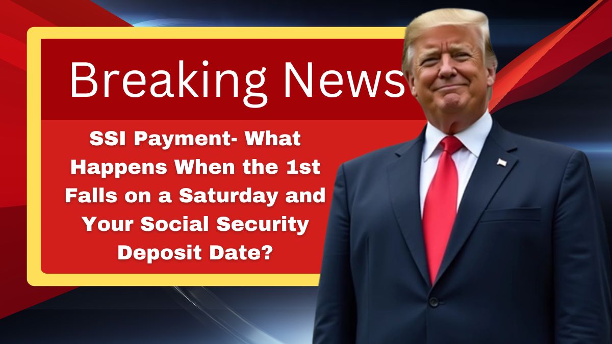 SSI Payment- What Happens When the 1st Falls on a Saturday and Your Social Security Deposit Date?