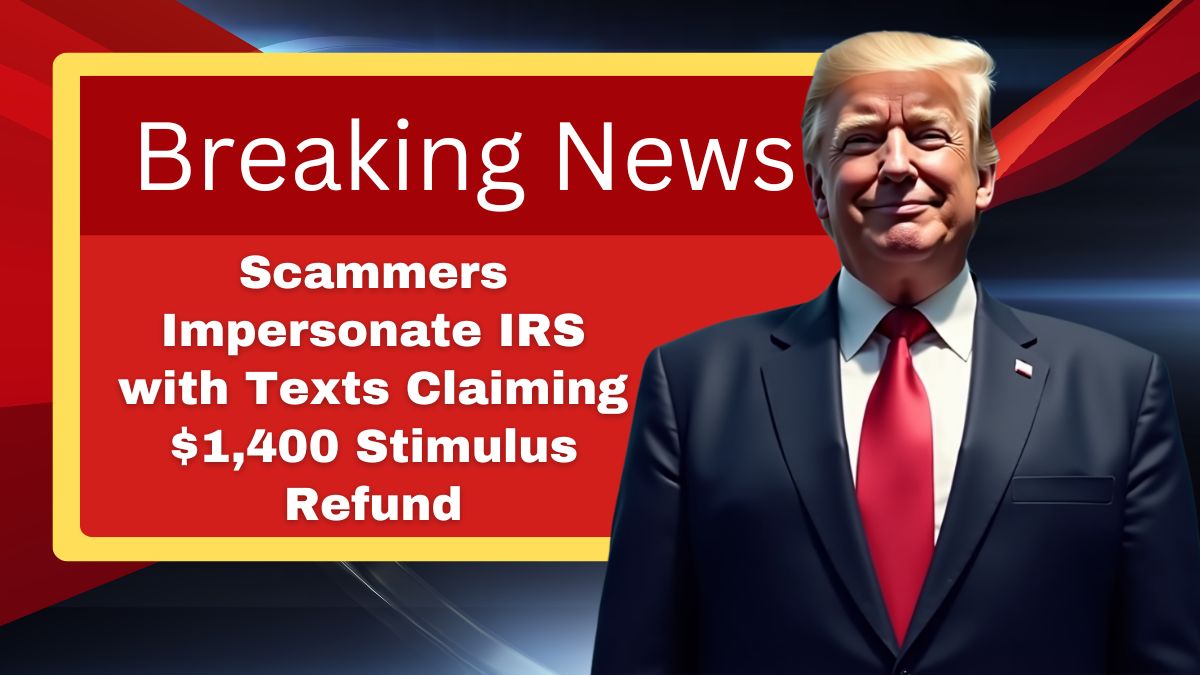 Scammers Impersonate IRS with Texts Claiming $1,400 Stimulus Refund