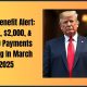 Triple Benefit Alert: $1,000, $2,000, & $3,500 Payments Arriving In March 2025