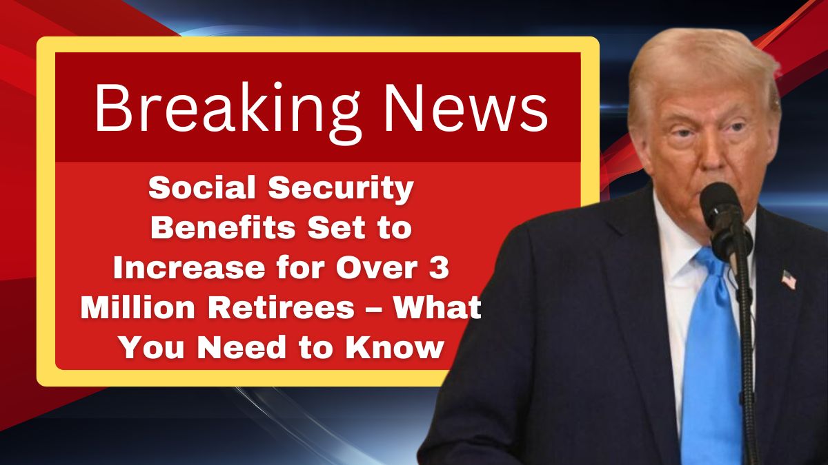 Social Security Benefits Set to Increase for Over 3 Million Retirees – What You Need to Know