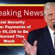 Social Security Update: Payments of Up to $5,108 to Be Disbursed This Week