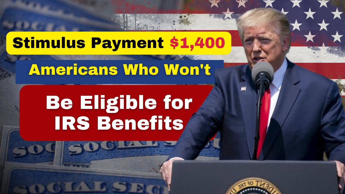 Stimulus Payment $1,400: Americans Who Won't Be Eligible for IRS Benefits