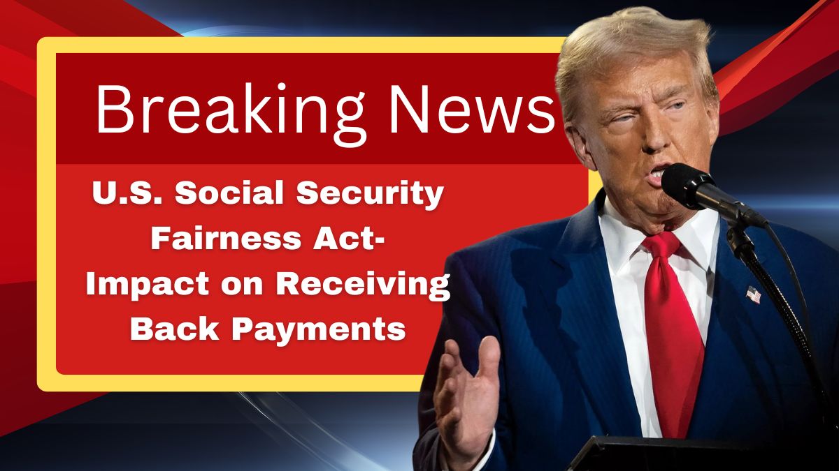 U.S. Social Security Fairness Act- Impact on Receiving Back Payments