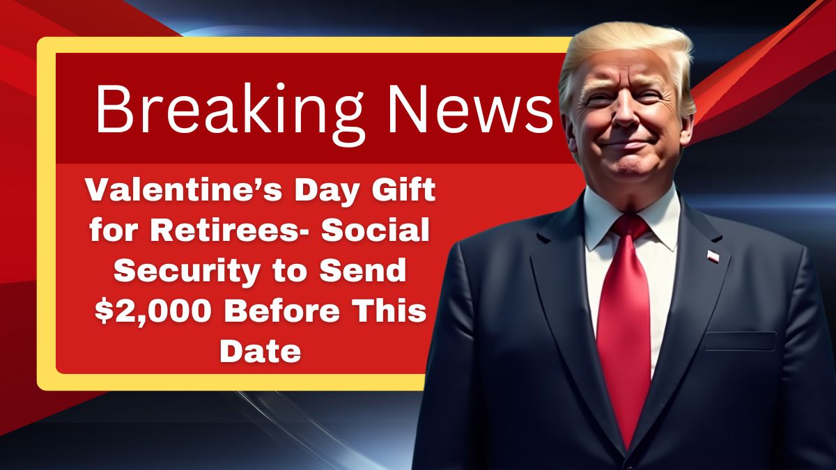 Valentine’s Day Gift for Retirees- Social Security to Send $2,000 Before This Date