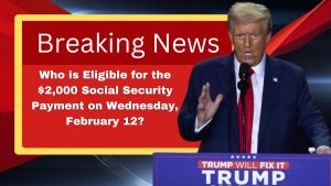 Who is Eligible for the $2,000 Social Security Payment on Wednesday, February 12? Full List