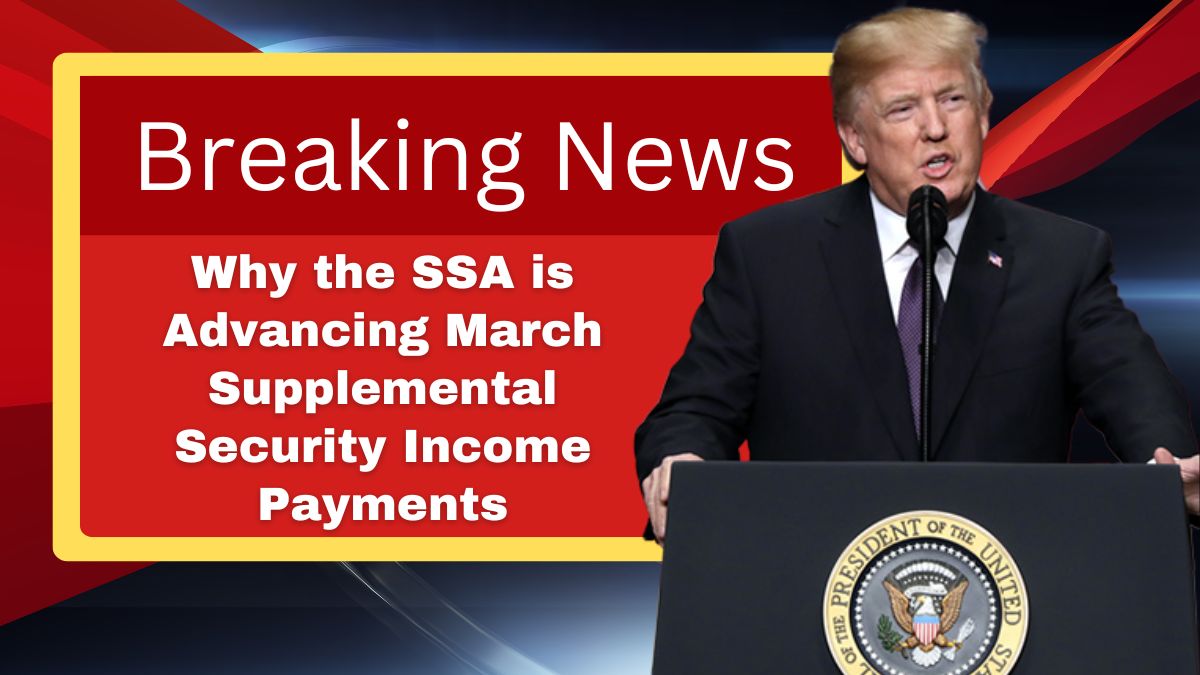 Why the SSA is Advancing March Supplemental Security Income Payments